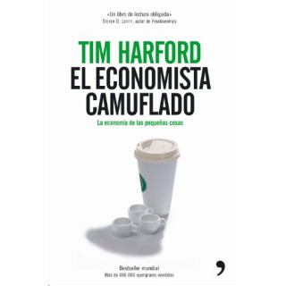 El economista camuflado : la economía de las pequeñas cosas.